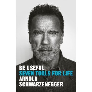 Arnold Schwarzenegger | Be Useful - Seven Tools For Life